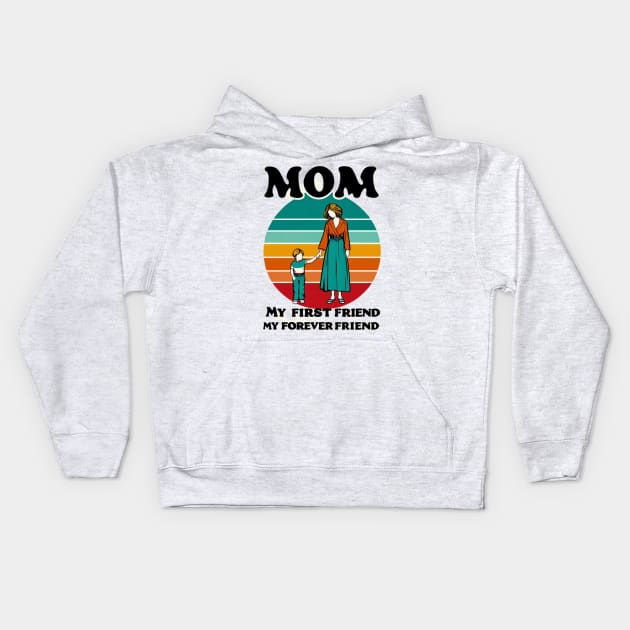 MOM MY FIRST FRIEND MY FOREVER FRIEND. MOTHER'S DAY GIFT Kids Hoodie by TRACHLUIM